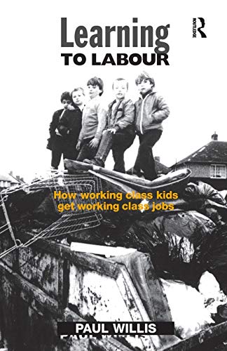 Learning to Labour: How Working Class Kids Get Working Class Jobs von Routledge